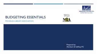 BUDGETING ESSENTIALS  MICHIGAN LIBRARY ASSOCIATION  Prepared by:  Abraham &amp; Gaffney, P.C.  WHAT