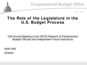 Congressional Budget Office  July 3, 2018  The Role of the Legislature in the  U.S. Budget Process