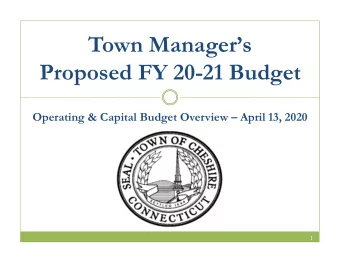 Town Managers  Proposed FY 20-21 Budget  Operating &amp; Capital Budget Overview  April 13,