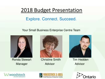 2018 Budget Presentation  Explore. Connect. Succeed.  Your Small Business Enterprise Centre Team