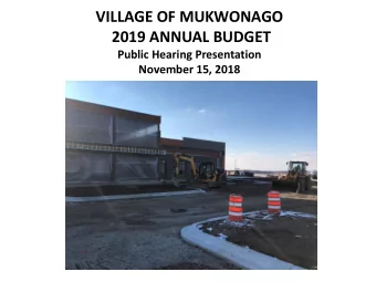 VILLAGE OF MUKWONAGO  2019 ANNUAL BUDGET  Public Hearing Presentation  November 15, 2018 2019