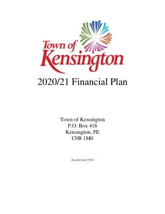 2020/21 Financial Plan  Town of Kensington  P.O. Box 418  Kensington, PE C0B 1M0  Incorporated 1914