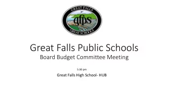 Great Falls Public Schools  Board Budget Committee Meeting  5:30 pm  Great Falls High School- HUB