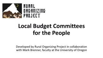 Local Budget Committees  for the People  Developed by Rural Organizing Project in collaboration