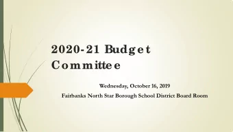 2020- 21 Budge t  Committe e  Wednesday, October 16, 2019  Fairbanks North Star Borough School