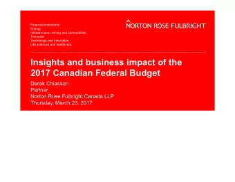 Insights and business impact of the  2017 Canadian Federal Budget  Derek Chiasson  Partner  Norton