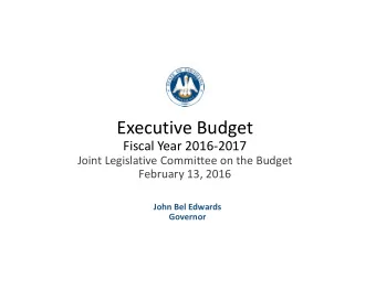Executive Budget  Fiscal Year 2016-2017  Joint Legislative Committee on the Budget  February 13,
