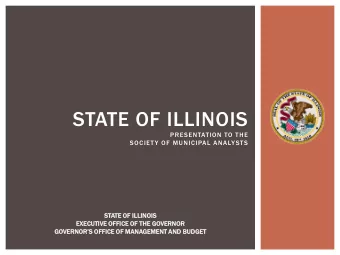 STATE OF ILLINOIS  PRESENTATION TO THE SOCIETY OF MUNICIPAL ANALYSTS  STATE OF ILLINO  NOIS  IS