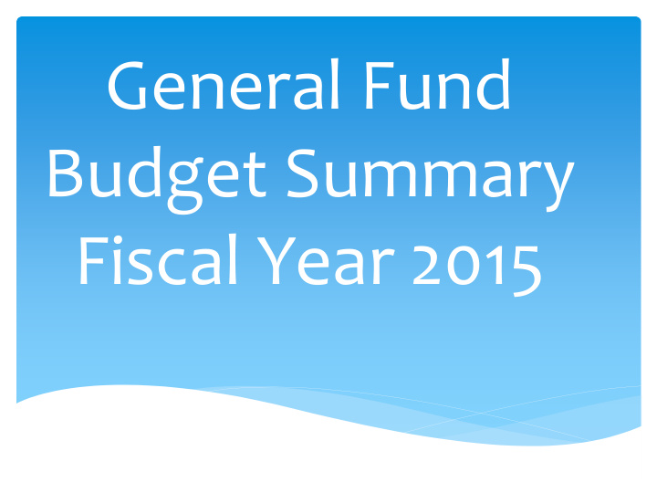 general fund budget summary fiscal year 2015 general fund