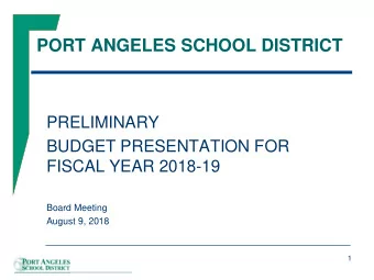 PORT ANGELES SCHOOL DISTRICT  PRELIMINARY  BUDGET PRESENTATION FOR  FISCAL YEAR 2018-19  Board