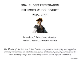 FINAL BUDGET PRESENTATION  INTERBORO SCHOOL DISTRICT  2015 - 2016  Bernadette C. Reiley,
