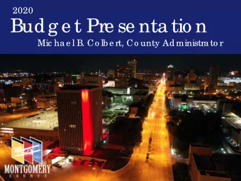 Budg e t Pre se nta tio n  Mic ha e l B. Co lb e rt, Co unty Administra to r  Mo ntg o me ry Co