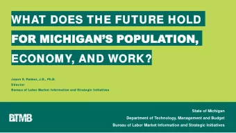 FOR MICHIGANS POPULATION,  ECONOMY  ECONOMY,  , AND  AND W  WORK?  ORK?  Jason  son S  S.  .