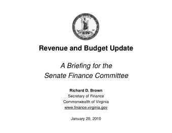 Revenue and Budget Update  A Briefing for the  Senate Finance Committee  Richard D. Brown