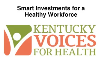 Smart Investments for a  Healthy Workforce  How Benefits Support  Low Income Kentuckians  2  About