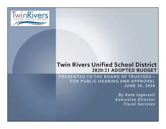 Twin Rivers Unified School District 2020/21 ADOPTED BUDGET PRESENTED TO THE BOARD OF TRUSTEES