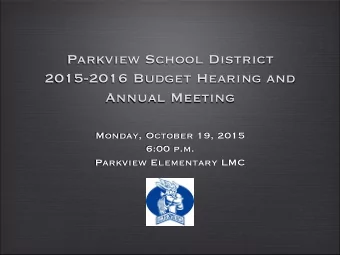 Parkview School District   2015-2016 Budget Hearing and  Annual Meeting  Monday, October 19,