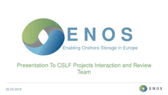E N O S  Enabling Onshore Storage in Europe  Presentation To CSLF Projects Interaction and Review