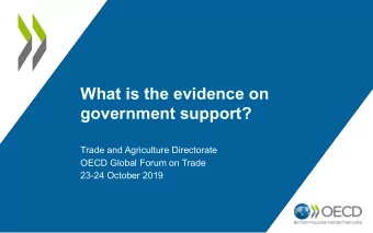 What is the evidence on  government support?  Trade and Agriculture Directorate  OECD Global Forum