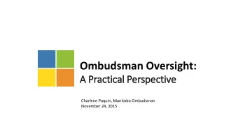 Ombudsman Oversight:  A Practical Perspective  Charlene Paquin, Manitoba Ombudsman  November 24,