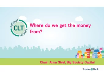 Wh  Where  re d  do  o we g  get  t th  the m  mon  oney  y  fr  from  om?  Chai  air:  r: An  Anna