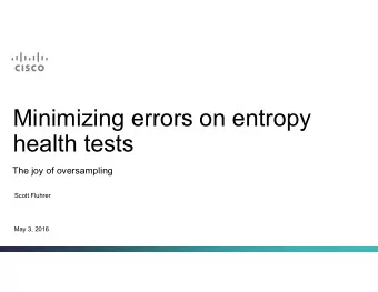 Minimizing errors on entropy  health tests  The joy of oversampling  Scott Fluhrer  May 3, 2016