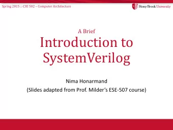 Introduction to  SystemVerilog  Nima Honarmand (Slides adapted from Prof. Milders ESE-507