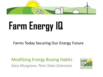 Farm Energy IQ  Farms Today Securing Our Energy Future  Modifying Energy Buying Habits  Gary