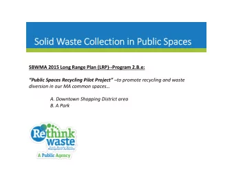 So  Solid lid Wa Waste Collectio llection in in Public lic Spaces  Spaces SBWMA 2015 Long Range