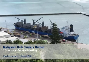 Malaysian Bulk Carriers Berhad 27 th Annual General Meeting  Kuala Lumpur, 11 May 2018  MALAYSIAN