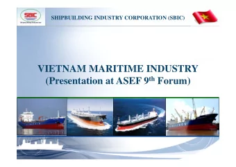 VIETNAM MARITIME INDUSTRY (Presentation at ASEF 9 th Forum)  VIETNAM MARITIME INDUSTRY