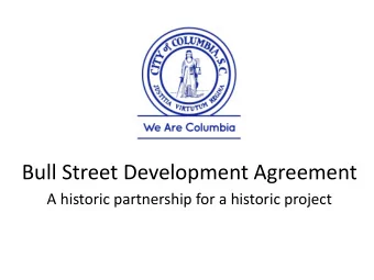 Bull Street Development Agreement  A historic partnership for a historic project  A project 10