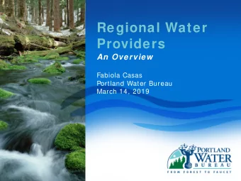 Regional Water Providers  An Overview  Fabiola Casas  Portland Water Bureau  March 14, 2019  Quick