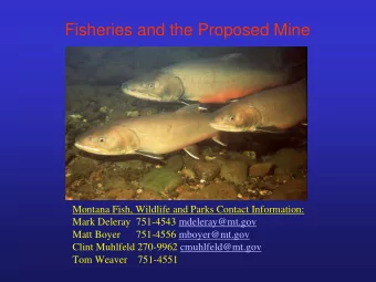 Fisheries and the Proposed Mine  Montana Fish, Wildlife and Parks Contact Information:  Mark