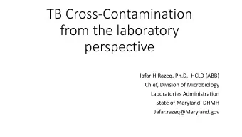 TB Cross-Contamination  from the laboratory  perspective  Jafar H Razeq, Ph.D., HCLD (ABB)  Chief,
