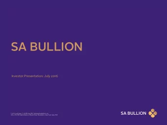 SA BULLION Investor Presentation: Ju ly 2016  T +27 21 447 3240  F +27 86 504 7857