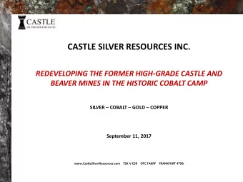 CASTLE SILVER RESOURCES INC.  REDEVELOPING THE FORMER HIGH-GRADE CASTLE AND  BEAVER MINES IN THE