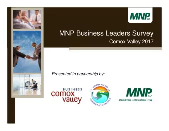 MNP Business Leaders Survey  Comox Valley 2017  Presented in partnership by:  Presented by:  Date: