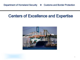 Cent  nter  ers o  of Excelle  ellenc  nce a  e and E  d Exper  ertis  ise  1  CBP Cargo and Trade