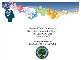 National Title I Conference  Salt Palace Convention Center  Salt Lake City, Utah  February 2015