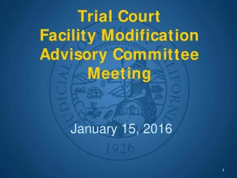 Trial Court  Facility Modification  Advisory Committee  Meeting  January 15, 2016  1  Call to Order