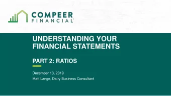 UNDERSTANDING YOUR  FINANCIAL STATEMENTS  PART 2: RATIOS  December 13, 2019  Matt Lange, Dairy
