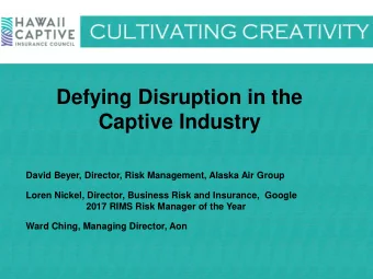 Defying Disruption in the  Captive Industry  David Beyer, Director, Risk Management, Alaska Air
