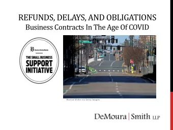 REFUNDS, DELAYS, AND OBLIGATIONS  Business Contracts In The Age Of COVID  B o s t o n G lo b e  v i