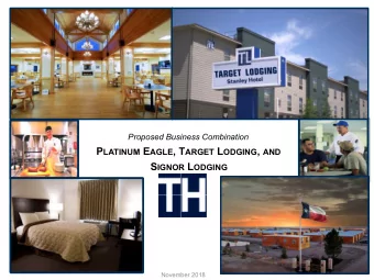 P LATINUM E AGLE , T ARGET L ODGING , AND S IGNOR L ODGING  November 2018  Disclaimer  This