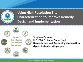 Using High Resolution Site  Characterization to Improve Remedy  Design and Implementation  Stephen