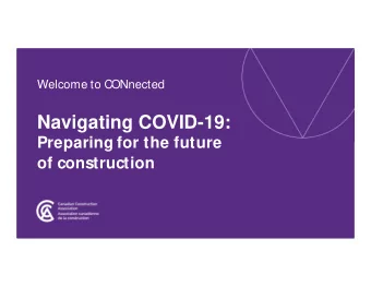 Navigating COVID-19:  Preparing for the future  of construction  YOUR SPEAKERS  KYLE HULME  CHETAN