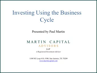 Investing Using the Business  Cycle  Presented by Paul Martin  M A R T I N    C A P I T A L  A D V