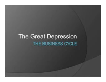 The Great Depression  The Business Cycle  Business Cycle: model representing the nations 1.