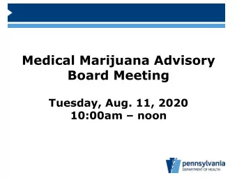 Medical Marijuana Advisory  Board Meeting  Tuesday, Aug. 11, 2020  10:00am  noon  Agenda